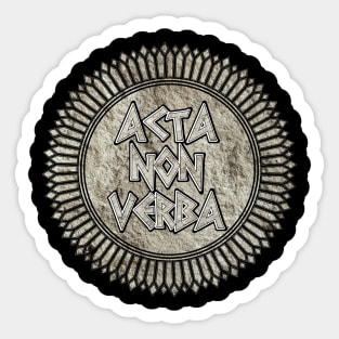 Acta Non Verba (Deeds, Not Words) Sticker